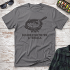 Bigger Fish to Fry T-Shirt