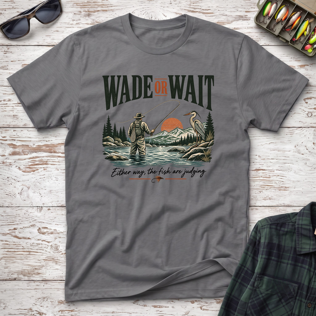 Wade or Wait T-Shirt