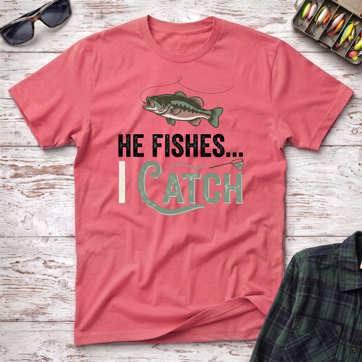 He Fishes I Catch T-Shirt