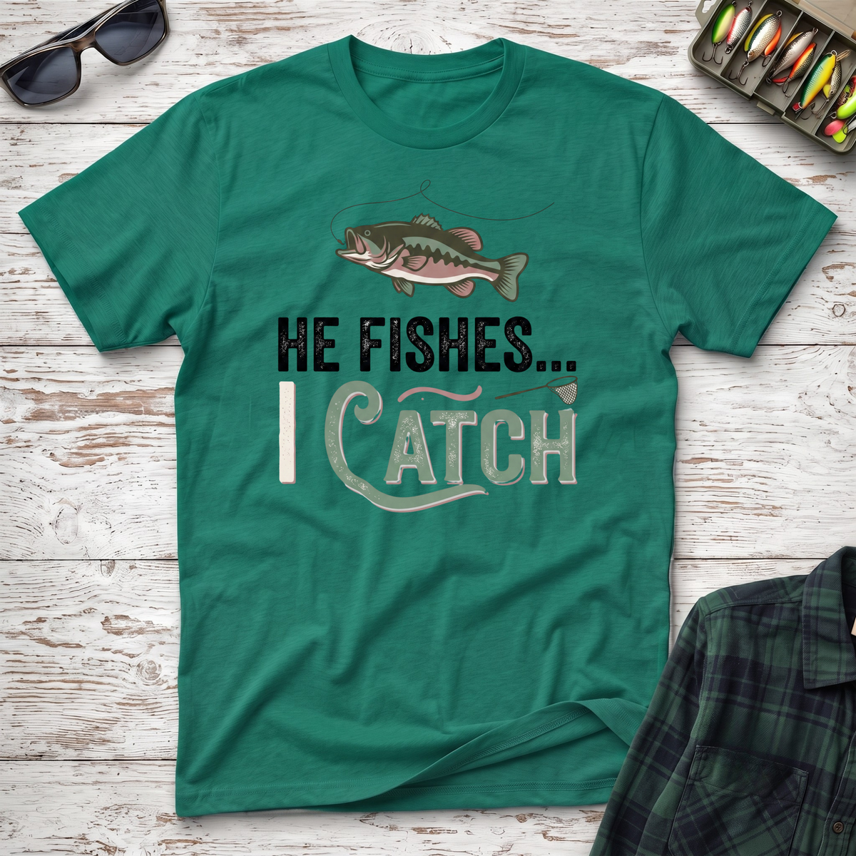 He Fishes I Catch T-Shirt