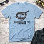 Bigger Fish to Fry T-Shirt