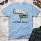 Where Are You T-Shirt