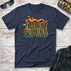 I'm Not Fishing T-Shirt