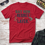 Bait Now Regret Later T-Shirt