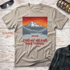 Friday Means One Thing T-Shirt