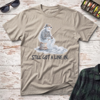 Still Got A Line In T-Shirt