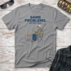 Same Problems T-Shirt