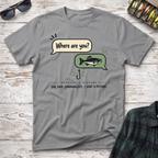 Where Are You T-Shirt