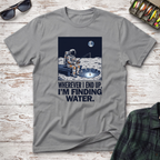 Wherever I End Up T-Shirt