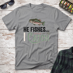 He Fishes I Catch T-Shirt