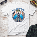 You Like My Bass T-Shirt