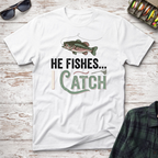 He Fishes I Catch T-Shirt